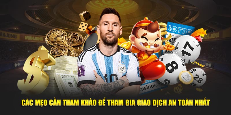 Các mẹo cần tham khảo để tham gia giao dịch an toàn nhất