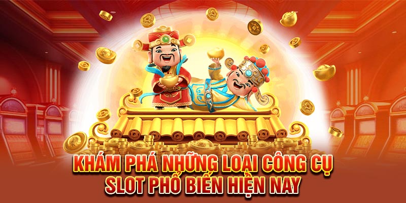 Khám phá những loại công cụ slot phổ biến hiện nay