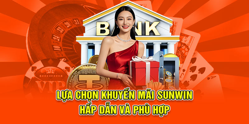 Lựa chọn khuyến mãi Sunwin hấp dẫn và phù hợp