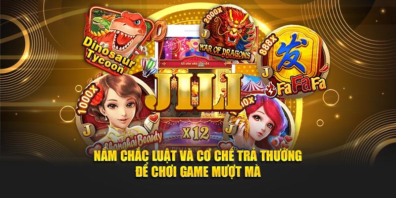 Nắm chắc luật và cơ chế trả thưởng để chơi game mượt mà